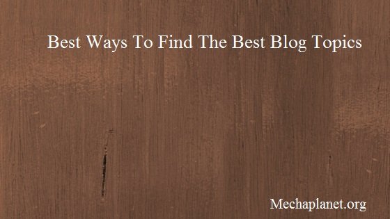 Best Ways To Find The Best Blog Topics