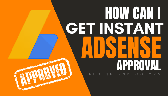 How Can I Get Instant AdSense Approval