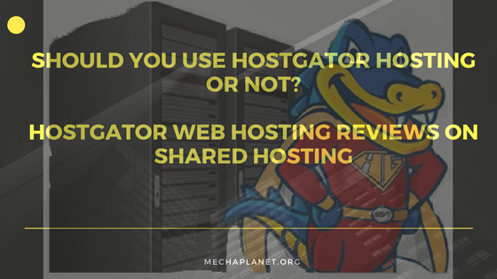 Should You Use Hostgator Hosting or Not Hostgator Web Hosting Reviews on Shared Hosting