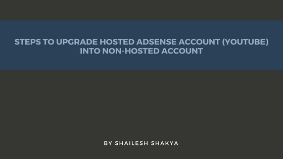 Steps To Upgrade Hosted Adsense Account (Youtube) Into Non Hosted Account