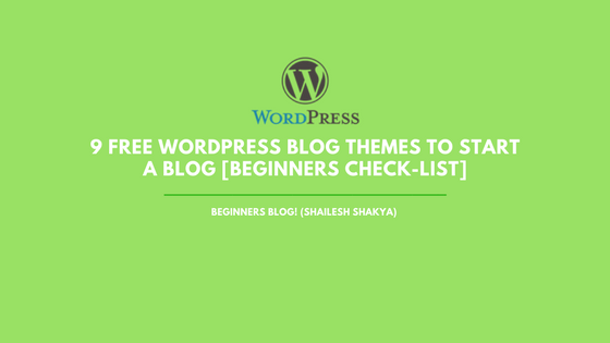 9 Free WordPress Blog Themes To Start A Blog [Beginners Check-List]