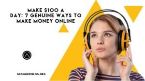 Make $100 A Day: 7 Genuine Ways To Make Money Online