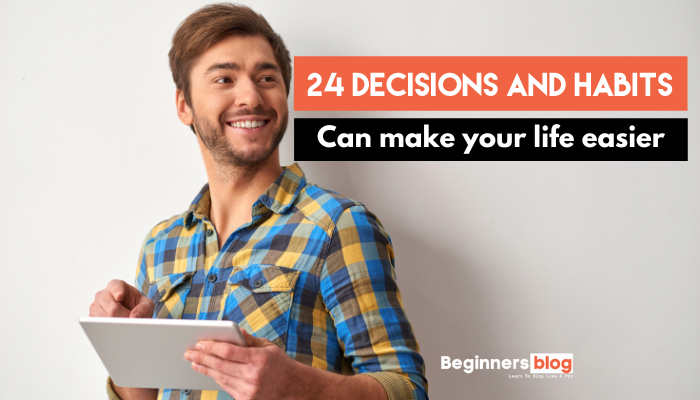 24 Decisions And Habits can make life easier