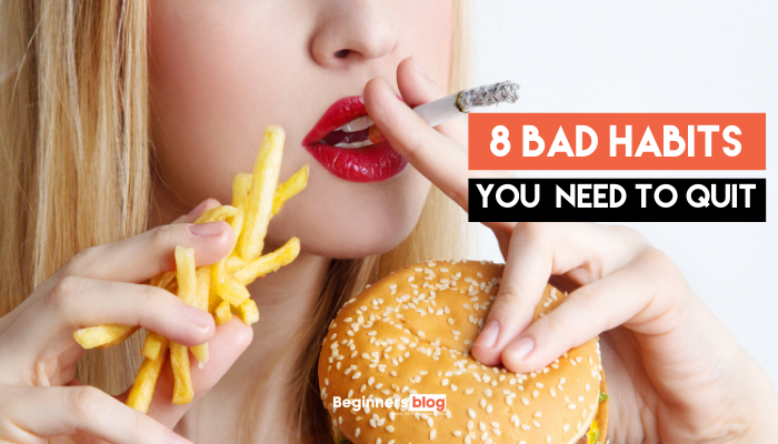 8 BAD HABITS You Need To Quit Right Away