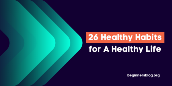26 Healthy Habits for A Healthy Life | Personal Growth & Development