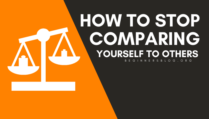 How to Stop comparing yourself to others (1)