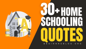 30+ Homeschool Quotes To Help Your Kids With Home Schooling & Education