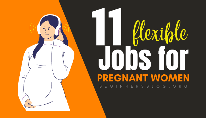 11 Flexible Jobs for Pregnant Women [Latest]
