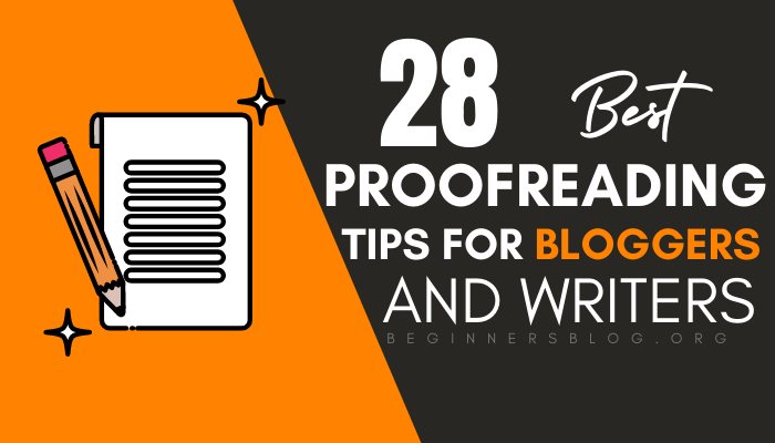 28 Proofreading Tips For Bloggers And Writers