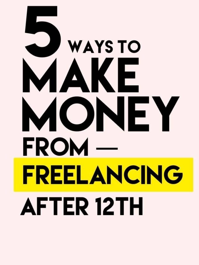 5 ways to make money from freelancing after 12th