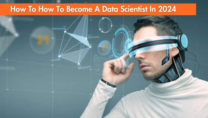 How To How To Become A Data Scientist In 2024